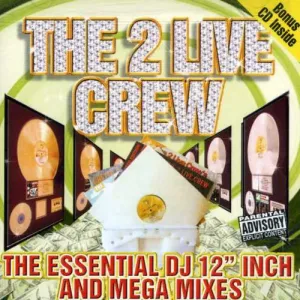 2 Live Crew: The Essential DJ 12" Inch and Mega Mixes