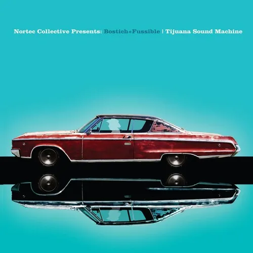 Bostich   Fussible: Tijuana Sound Machine (nortec Collective Presents)