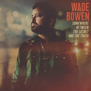 Bowen, Wade: Somewhere Between The Secret And The Truth