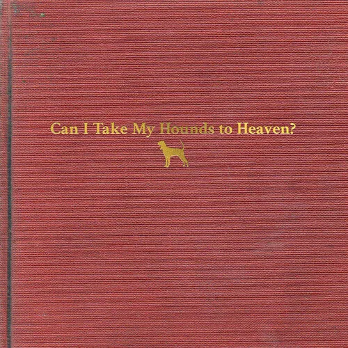 Childers, Tyler: Can I Take My Hounds To Heaven