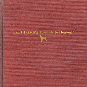 Childers, Tyler: Can I Take My Hounds To Heaven