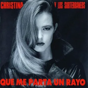 Christina Y Los Subterraneos: Que Me Parta Un Rayo