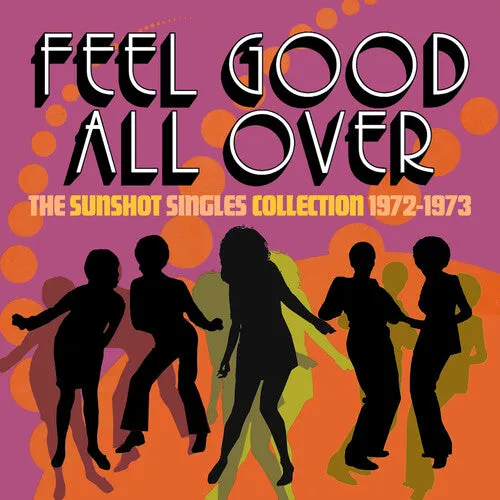 Feel Good All Over: The Sunshot Singles 1972 -1973: Feel Good All Over: The Sunshot Singles 1972 -1973 / Various