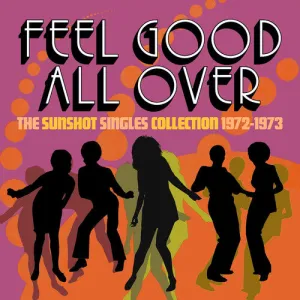 Feel Good All Over: The Sunshot Singles 1972 -1973: Feel Good All Over: The Sunshot Singles 1972 -1973 / Various