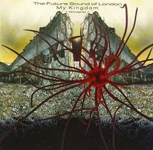 Future Sound of London: My Kingdom