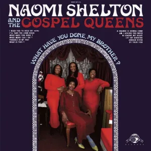 Naomi Shelton & the Gospel Queens - What Have You Done, My Brother?