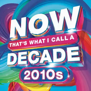 Now That's What I Call a Decade 2010s / Various: Now That's What I Call A Decade! 2010's (Various Artists)