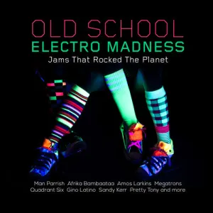 Old School Electro Madness: Jams That Rocked / Var: Old School Electro Madness: Jams That Rocked